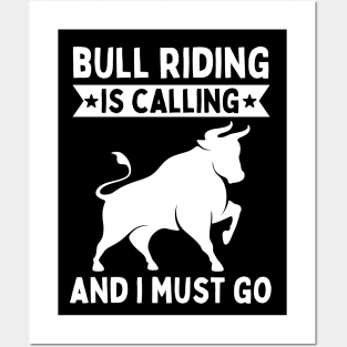 Bull Riding Is Calling And I Must Go Posters and Art